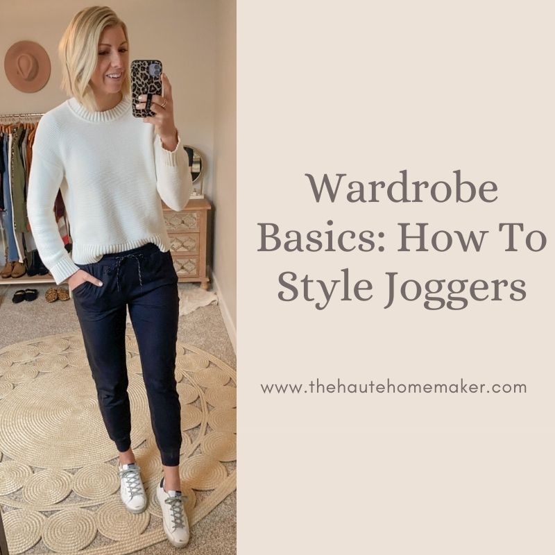 Wardrobe Basics: How To Style Joggers - The Haute Homemaker